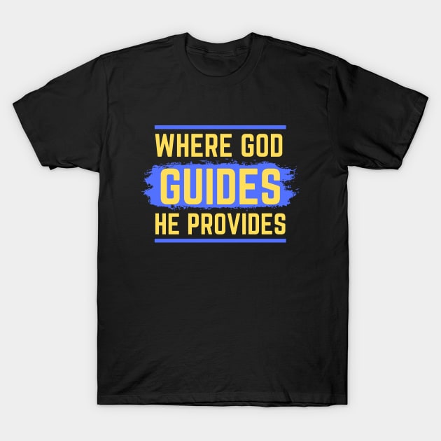 Where God Guides He Provides | Bible Verse Isaiah 58:11 T-Shirt by All Things Gospel